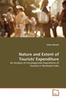Nature and Extent of Tourists' Expenditure: An Analysis of Uncategorized Expenditure of Tourists in Northeast India 3639369297 Book Cover