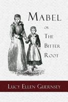 Mabel; or, The Bitter Root: A Tale of the Times of James the First 1935626035 Book Cover