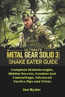 The Ultimate Metal Gear Solid 3: Snake Eater Guide: Complete Walkthroughs, Hidden Secrets, Combat and Camouflage, Advanced Tactics,Tips and Tricks B0DVLVD1WY Book Cover