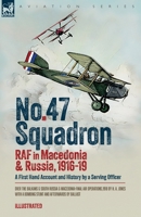No. 47 Squadron, RAF in Macedonia and Russia, 1916-19: A First Hand Account and History by a Serving Officer 1917666136 Book Cover