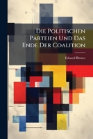 Die Politischen Parteien Und Das Ende Der Coalition: Eine Studie 1286124670 Book Cover