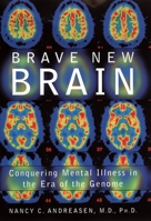 Brave New Brain: Conquering Mental Illness in the Era of The Genome 0195145097 Book Cover