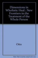 Dimensions in Wholistic Healing: New Frontiers in the Treatment of the Whole Person 0882295136 Book Cover