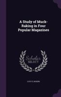 A Study of Muck-Raking in Four Popular Magazines 1358021937 Book Cover