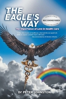 The Eagle's Way: The Importance Of Love In Healthcare 1961416379 Book Cover