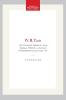 W.B. Yeats: The Writing of Sophocles' King Oedipus (Memoirs of the American Philosophical Society) 0871691752 Book Cover