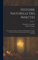 Histoire Naturelle Des Insectes: Genera Des Coleopteres, Ou Expose Methodique Et Critique de Tous Les Genres Proposes Jusqu'ici Dans CET Ordre d'Insects; Volume 7 1019176318 Book Cover