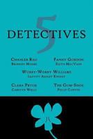 5 Detectives: Chanler Rao, Worry-Worry Williams, Miss Fanny Gordon, Clara Pryor, The "Gum-Shoe" 1616462264 Book Cover