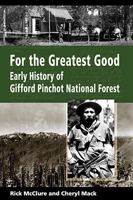 For the Greatest Good: Early History of Gifford Pinchot National Forest 0914019422 Book Cover