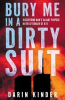 Bury Me in a Dirty Suit: Discovering Man’s Valiant Purpose in the Aftermath of 9/11 B0FL1G8774 Book Cover