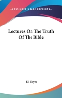 Lectures on the Truth of the Bible 1517569974 Book Cover