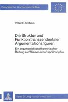Die Struktur Und Funktion Transzendentaler Argumentationsfiguren: Ein Argumentationstheoretischer Beitrag Zur Wissenschaftsphilosophie 3820458824 Book Cover