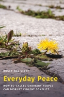 Everyday Peace: How So-Called Ordinary People Can Disrupt Violent Conflict 0197563392 Book Cover