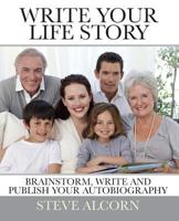 Write Your Life Story: Brainstorm, Write and Publish Your Autobiography 153706195X Book Cover