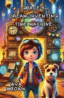 Grace’s Dream-Inventing Time Machine 1300132795 Book Cover
