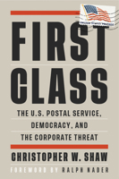 First Class: The U.S. Postal Service, Democracy, and the Corporate Threat 087286877X Book Cover