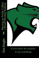 Meeting on Friday Callled a Board Meeting Students: It Will Allow the Students to Say Something 1537686399 Book Cover