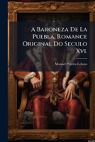 A Baroneza De La Puebla, Romance Original Do Seculo Xvi. 1147316953 Book Cover