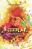 Astral : absolution, tome 3 (French Edition) 2925121527 Book Cover