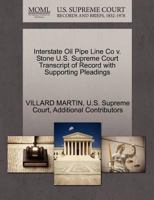 Interstate Oil Pipe Line Co v. Stone U.S. Supreme Court Transcript of Record with Supporting Pleadings 1270390333 Book Cover