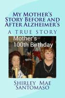 My Mother's Story Before and After Alzheimer's 1490418407 Book Cover