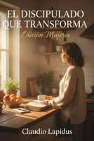 El discipulado que transforma: Edición Mujeres: Sanando el corazón, afirmando la identidad y viviendo una fe auténtica en lo cotidiano. (Spanish Edition) B0GXLGXVYY Book Cover
