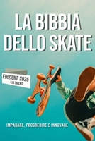 La Bibbia dello Skateboard: Imparare lo skate, la sua storia, progredire e innovare. B0C51RLNX1 Book Cover