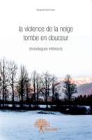 La violence de la neige tombe en douceur: (monologues intérieurs) (French Edition) 233270504X Book Cover