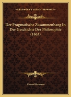 Der Pragmatische Zusammenhang In Der Geschichte Der Philosophie (1863) 1145164676 Book Cover