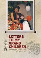 Letters to My Grandchildren: Memoirs of a Dragon Lady 1553070798 Book Cover