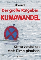 Der gro�e Ratgeber Klimawandel: Klima verstehen statt Klima glauben 3347419731 Book Cover