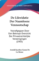 De Likwidatie Der Naamlooze Vennootschap: Voorafgegaan Door Een Beknopt Overzicht Der Privaatrechtelijke Vereenigingen (1905) 1160402469 Book Cover