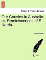 Our Cousins in Australia; or, Reminiscences of S. Norris. 1241232946 Book Cover