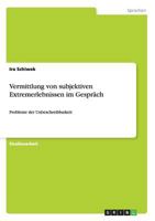 Vermittlung von subjektiven Extremerlebnissen im Gespr�ch: Probleme der Unbeschreibbarkeit 3640167449 Book Cover