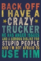 Back Off I Have A Crazy Trucker He Has Anger Issues And A Serious Dislike For Stupid People And I'm Not Afraid To Use Him: Funny Vintage Truck Driver Gifts Journal 1655634259 Book Cover