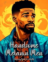 Handsome Melanin Men Coloring Book for Adults: Celebrating the Beauty and Strength of Black Men B0C6C4FG41 Book Cover