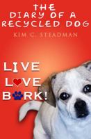 The Diary of a Recycled Dog: Live. Love. Bark! 0998341924 Book Cover
