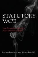 Statutory Vape: How the e-cigarette Industry Addicted a New Generation of Youth 1733431527 Book Cover