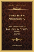 Notice Sur Les Personnages V2: Dont Il Est Parle Dans L'Histoire Du Prince De Conde (1675) 1120312388 Book Cover