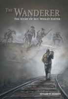 The Wanderer: The Story of Sgt. Wesley Foster 1480872512 Book Cover