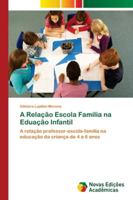 A Relação Escola Familia na Eduação Infantil: A relação professor-escola-família na educação da criança de 4 a 6 anos 3330995653 Book Cover
