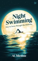 Night Swimming: How to swim through the darkness 1786789949 Book Cover