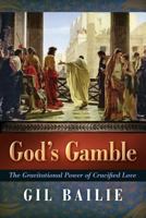 God's Gamble: The Gravitational Power of Crucified Love 1621382222 Book Cover