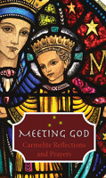 Meeting God: Carmelite Reflections and Prayers 1782181423 Book Cover