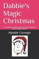 Dabbie's Magic Christmas: A Christmas adventure featuring Dabbie MacDuff and his Magic Sporran 1078309337 Book Cover