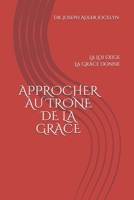 APPROCHER  AU TRONE DE LA GRACE: La Loi exige, La Grâce donne (French Edition) B0851MB3ND Book Cover