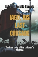 Iago, His Last Crusade: The true story of the children's crusade B09GJSBF82 Book Cover