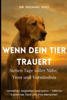 Wenn Dein Tier trauert - Sieben Tage voller Nähe, Trost und Verständnis: Verstehen, begleiten und heilen – Hilfe für trauernde Tiere und ihre Menschen (German Edition) B0F99WSVR9 Book Cover