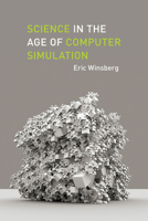 Science in the Age of Computer Simulation 0226902048 Book Cover