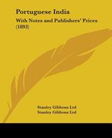 Portuguese India: With Notes And Publishers' Prices 1165469863 Book Cover